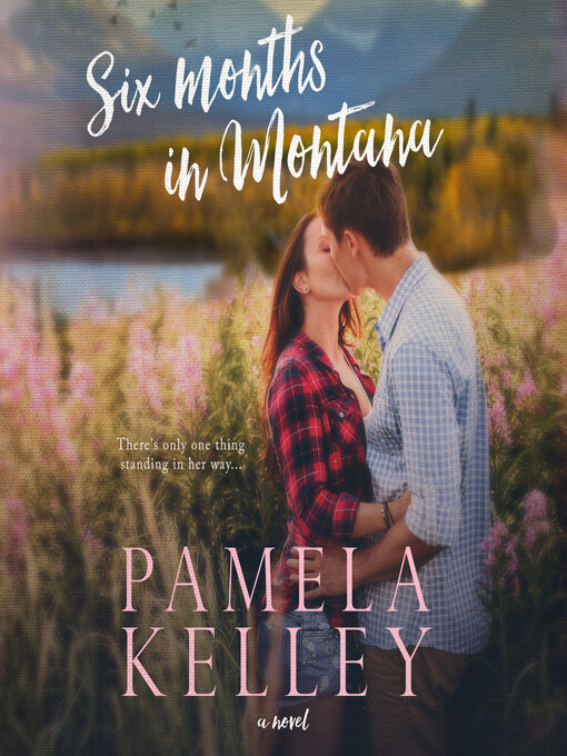 Title details for Six Months in Montana by Pamela M. Kelley - Available